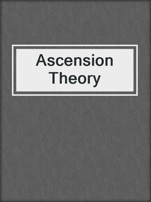 Ascension Theory