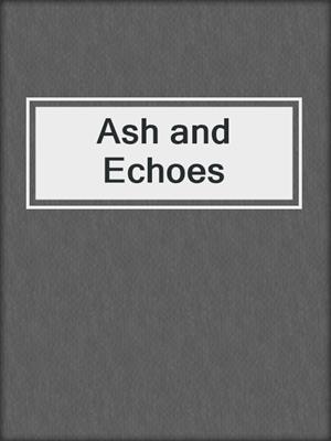 cover image of Ash and Echoes