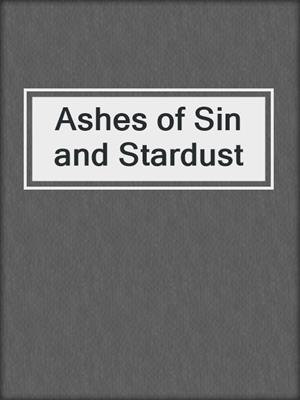 cover image of Ashes of Sin and Stardust