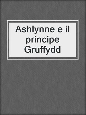 cover image of Ashlynne e il principe Gruffydd