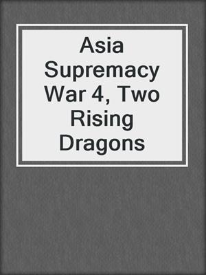 Asia Supremacy War 4, Two Rising Dragons
