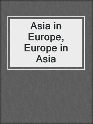 Asia in Europe, Europe in Asia