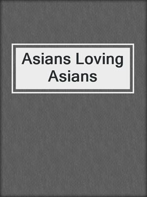 cover image of Asians Loving Asians