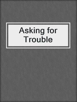 cover image of Asking for Trouble