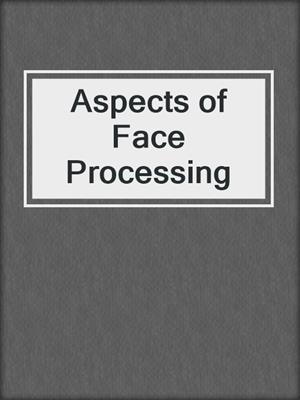 Aspects of Face Processing