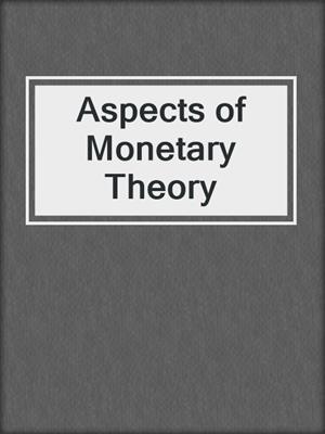 Aspects of Monetary Theory