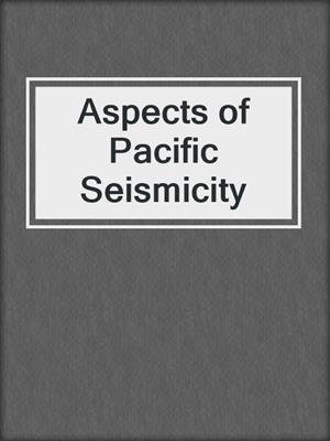 Aspects of Pacific Seismicity