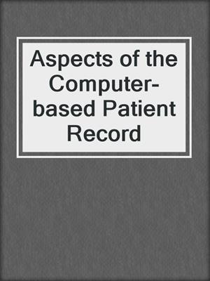 Aspects of the Computer-based Patient Record