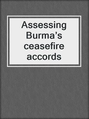 Assessing Burma’s ceasefire accords