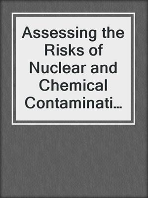 Assessing the Risks of Nuclear and Chemical Contamination in the former Soviet Union