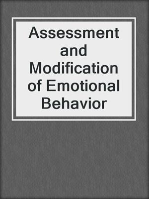 Assessment and Modification of Emotional Behavior