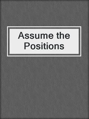 cover image of Assume the Positions