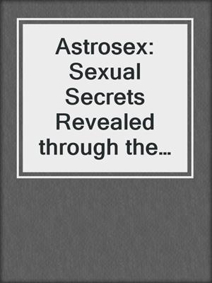 cover image of Astrosex: Sexual Secrets Revealed through the Stars