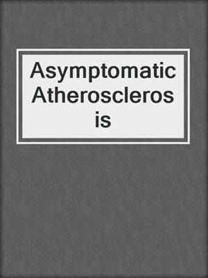 cover image of Asymptomatic Atherosclerosis