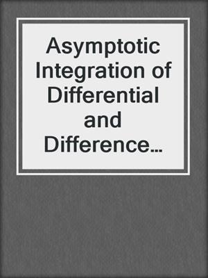 Asymptotic Integration of Differential and Difference Equations