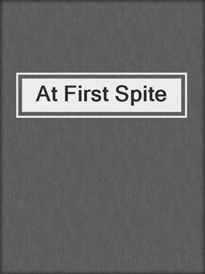 cover image of At First Spite