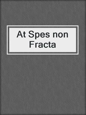 At Spes non Fracta