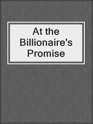 cover image of At the Billionaire's Promise