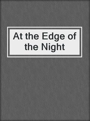 cover image of At the Edge of the Night