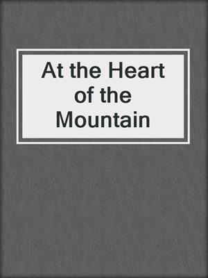 At the Heart of the Mountain