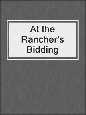 cover image of At the Rancher's Bidding