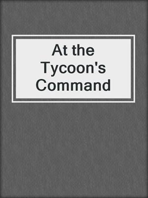 cover image of At the Tycoon's Command