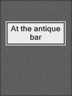 cover image of At the antique bar