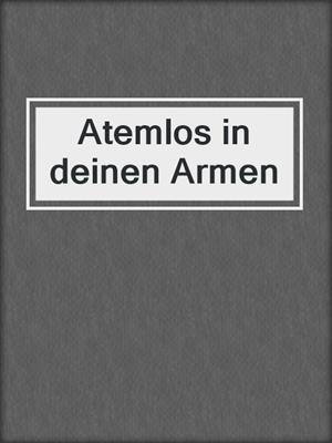 cover image of Atemlos in deinen Armen