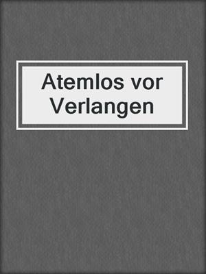 cover image of Atemlos vor Verlangen