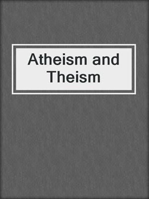 Atheism and Theism