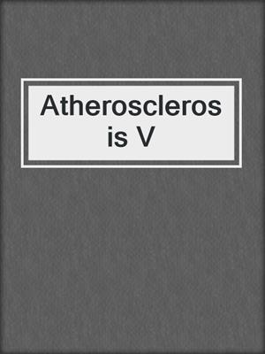 Atherosclerosis V