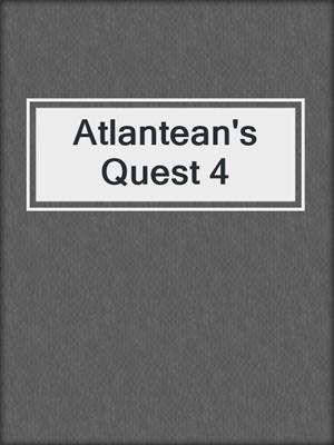 cover image of Atlantean's Quest 4
