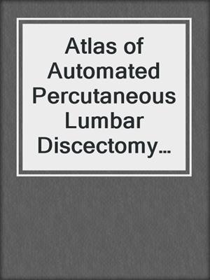 Atlas of Automated Percutaneous Lumbar Discectomy (A.P.L.D.)