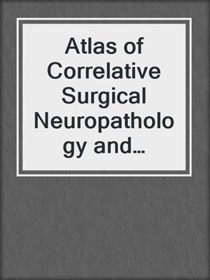 Atlas of Correlative Surgical Neuropathology and Imaging