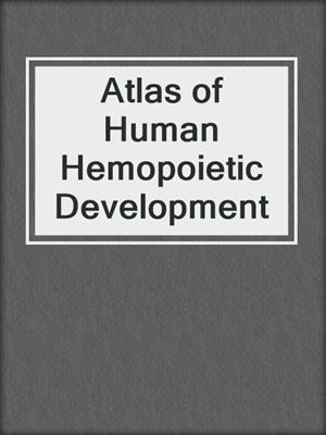 Atlas of Human Hemopoietic Development