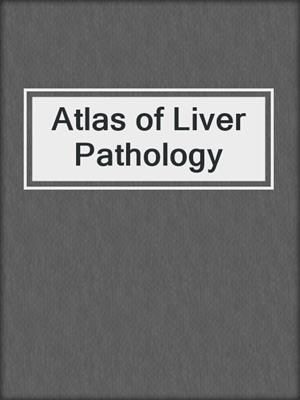 Atlas of Liver Pathology