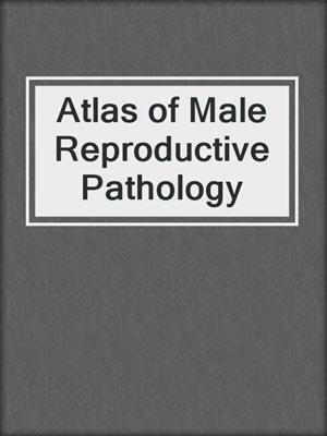 Atlas of Male Reproductive Pathology