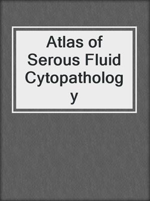 Atlas of Serous Fluid Cytopathology