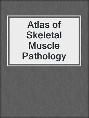 Atlas of Skeletal Muscle Pathology