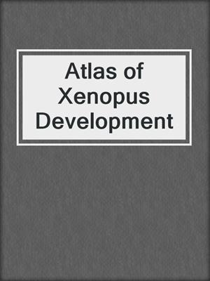 Atlas of Xenopus Development
