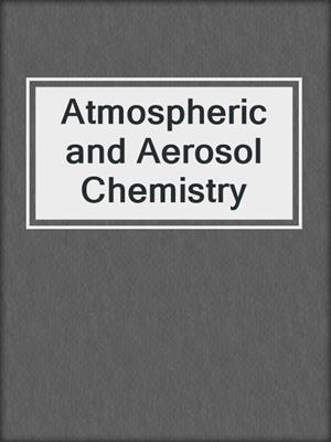 Atmospheric and Aerosol Chemistry