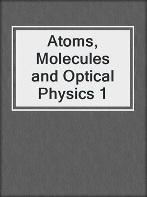 Atoms, Molecules and Optical Physics 1