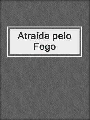 cover image of Atraída pelo Fogo