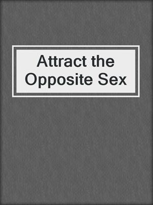cover image of Attract the Opposite Sex