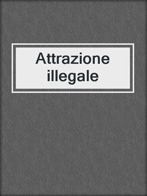 cover image of Attrazione illegale