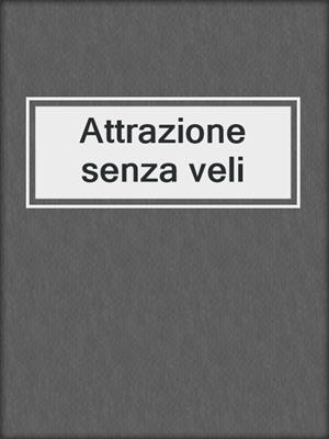 cover image of Attrazione senza veli