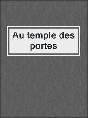 cover image of Au temple des portes