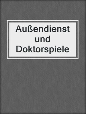 cover image of Außendienst und Doktorspiele
