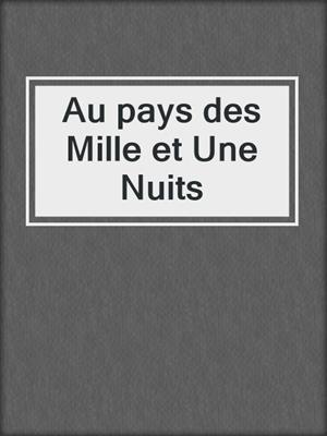 cover image of Au pays des Mille et Une Nuits