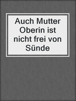 cover image of Auch Mutter Oberin ist nicht frei von Sünde